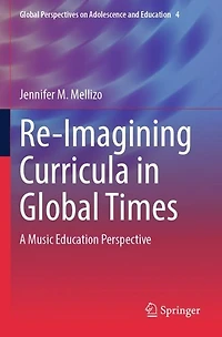 Re-Imagining Curricula in Global Times: A Music Education Perspective
