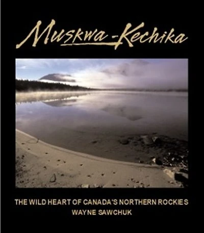 Muskwa-kechika: Wild Heart Of Canada's Northern Rockies