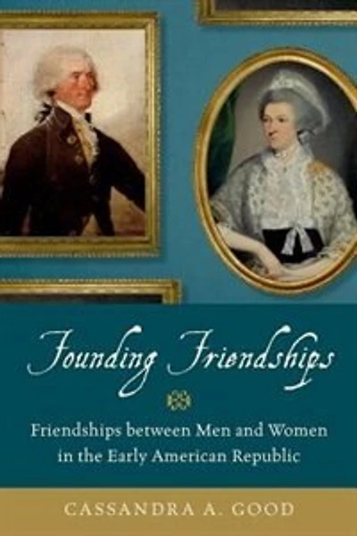 Founding Friendships: Friendships between Men and Women the Early American Republic