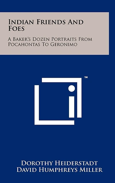 Indian Friends and Foes: A Baker's Dozen Portraits from Pocahontas to Geronimo