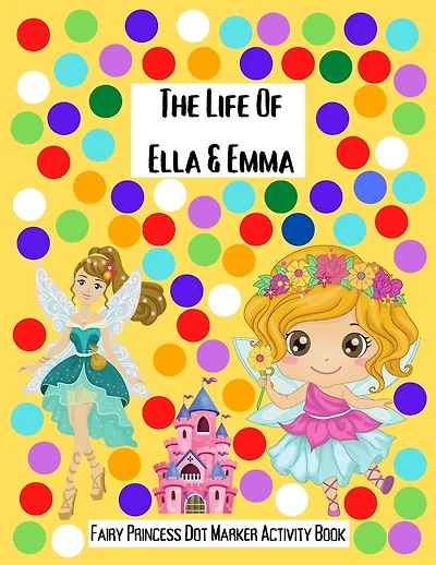 The Life Of Ella & Emma: Fairy Princess Dot Markers Activity Book