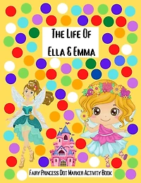 The Life Of Ella & Emma: Fairy Princess Dot Markers Activity Book
