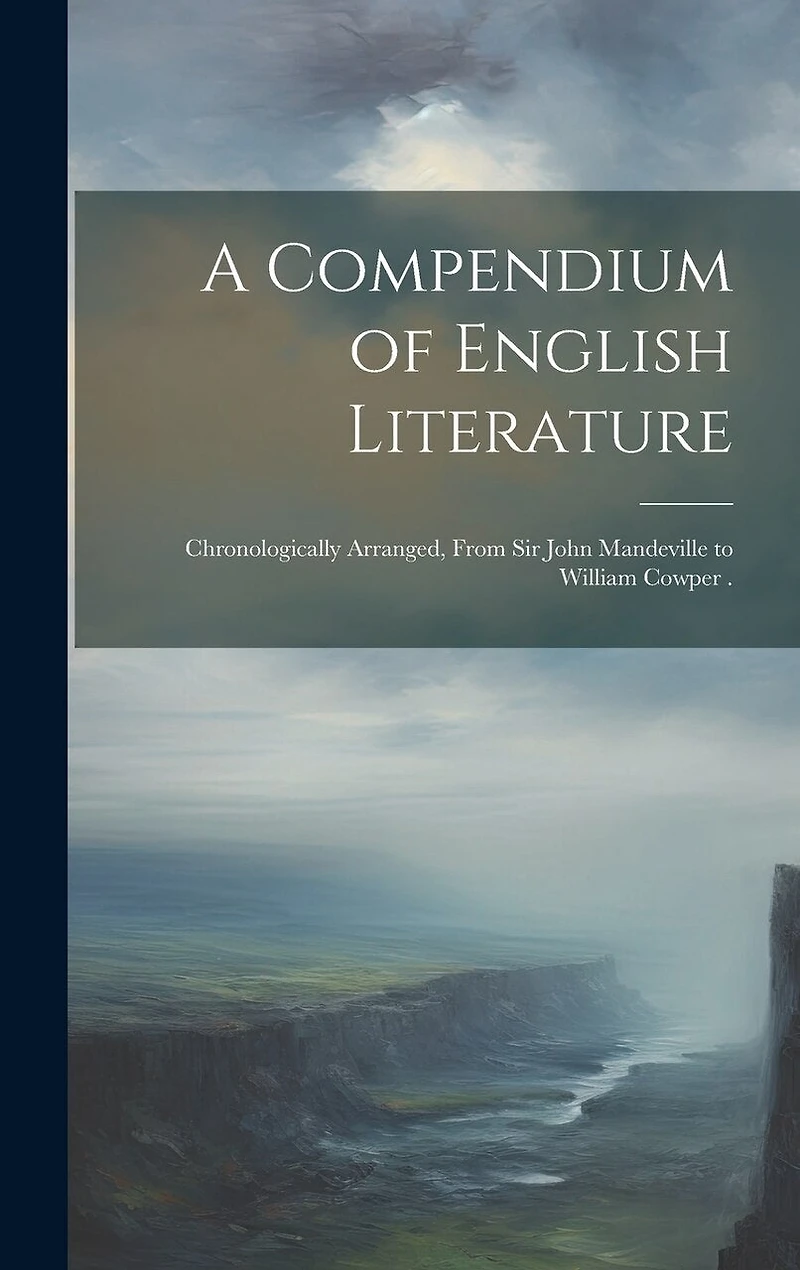 A Compendium of English Literature: Chronologically Arranged