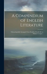 A Compendium of English Literature: Chronologically Arranged