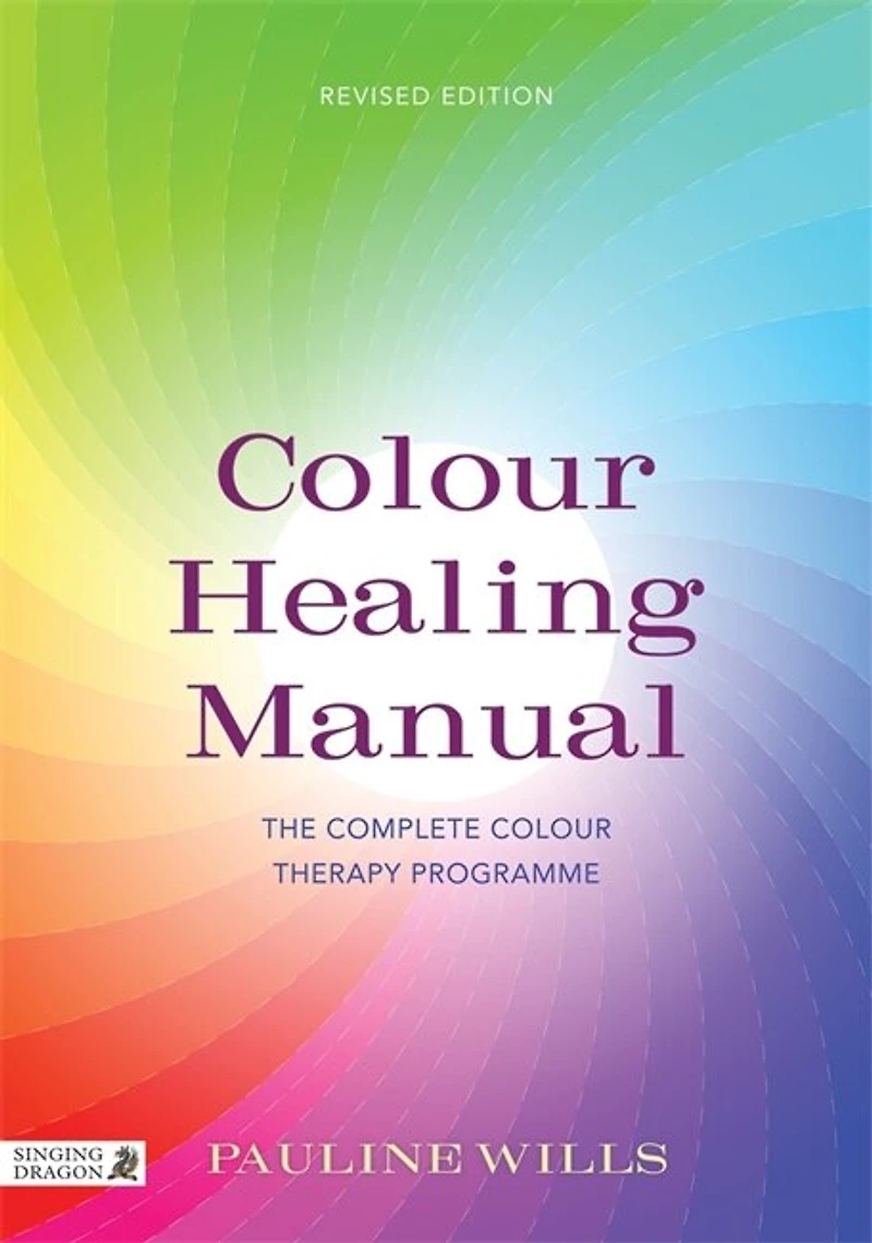 Colour Healing Manual: The Complete Therapy Programme Revised Edition