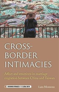 Cross-border intimacies: Affect and emotions marriage migration between China Taiwan