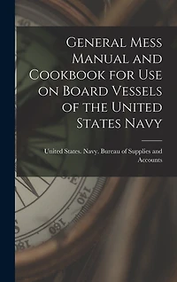 General Mess Manual and Cookbook for Use on Board Vessels of the United States Navy