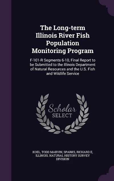 the Long-Term Illinois River Fish Population Monitoring Program: F-101-R Segments 6-10, Final Report to Be Submitted Department of Natural Resources
