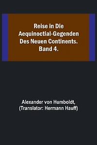 Reise in die Aequinoctial-Gegenden des neuen Continents. Band 4.