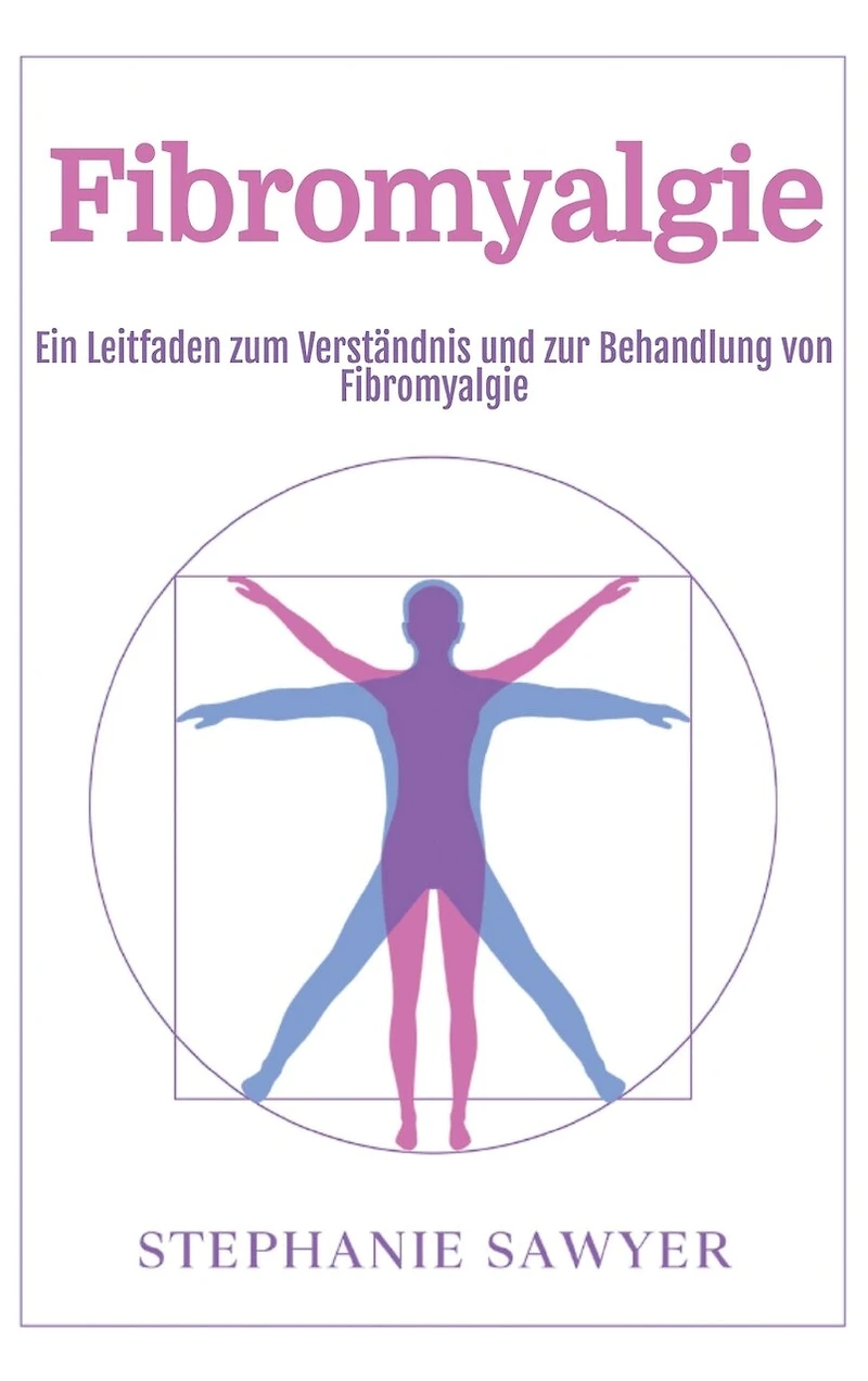 Fibromyalgie: Ein Leitfaden zum Verständnis und zur Behandlung von Fibromyalgie