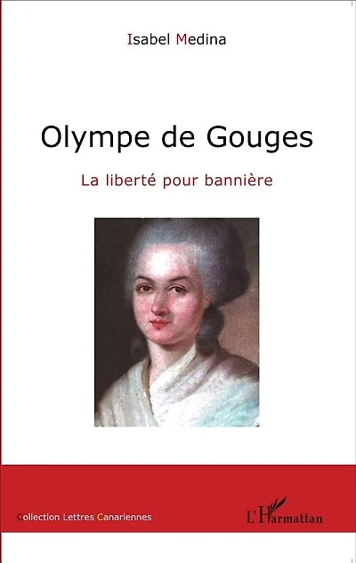 Olympe de Gouges: La liberté pour bannière
