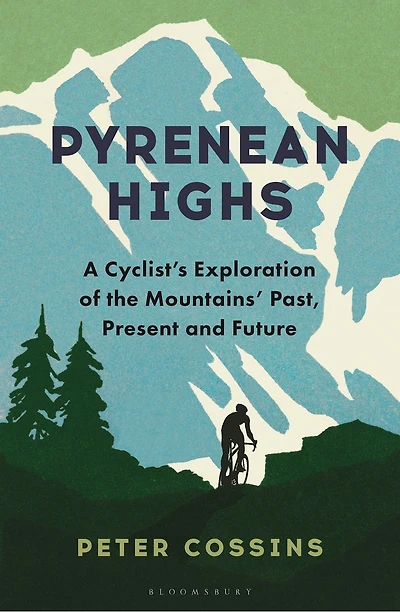 Pyrenean Highs: A cyclist's exploration of the mountains' past, present and future