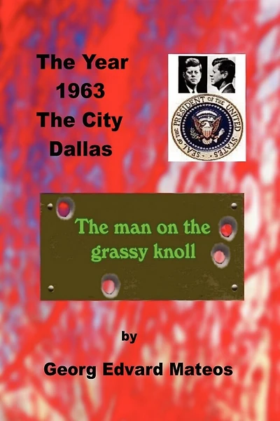 1963 Dallas The Man On The Grassy Knoll