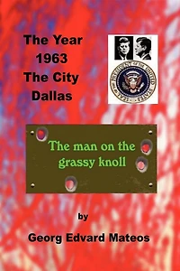 1963 Dallas The Man On The Grassy Knoll