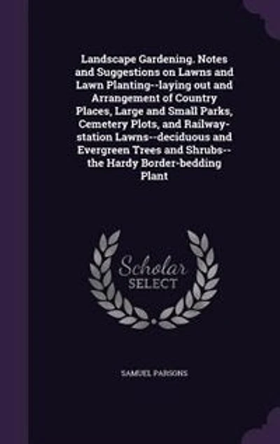 Landscape Gardening: Notes and Suggestions On Lawns Lawn Planting, Laying Out Arrangement of Country Places, Lar