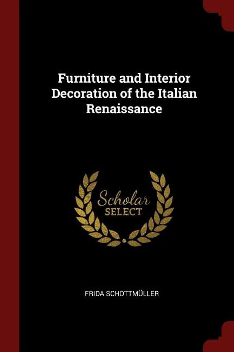 Furniture and Interior Decoration of the Italian Renaissance (Classic Reprint)
