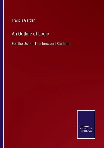 An Outline of Logic: For the Use of Teachers and Students
