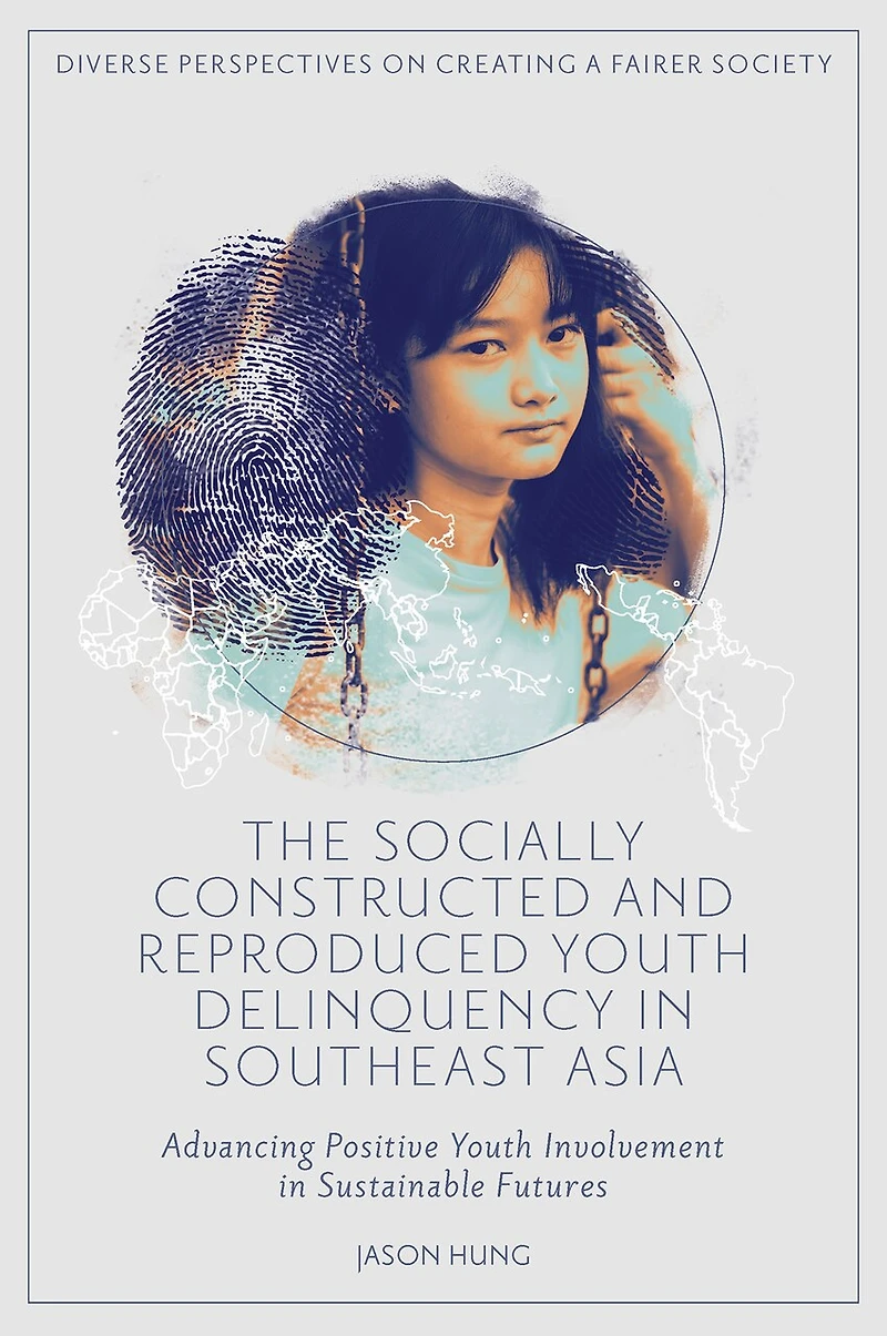 The Socially Constructed and Reproduced Youth Delinquency Southeast Asia: Advancing Positive Involvement Sustainable Futures
