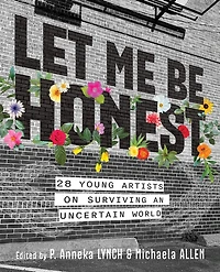 Let Me Be Honest: 28 Young Artists on Surviving an Uncertain World