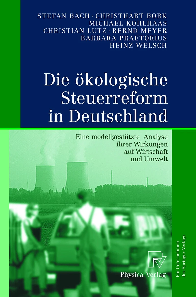 Die ökologische Steuerreform Deutschland: Eine modellgestützte Analyse ihrer Wirkungen auf Wirtschaft und Umwelt