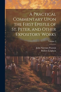 A Practical Commentary Upon the First Epistle of St. Peter
