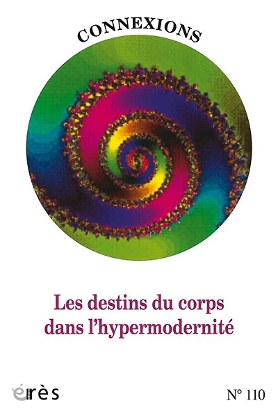 Connexions, n°110. Les destins du corps dans l'hypermodernité
