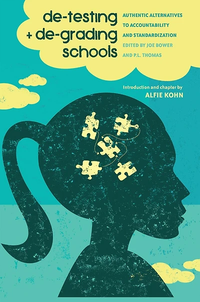 de-testing and de-grading schools: Authentic Alternatives to Accountability Standardization