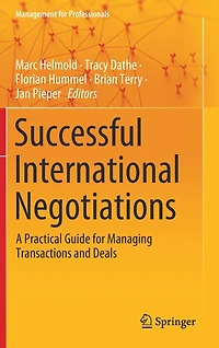 Successful International Negotiations: A Practical Guide For Managing Transactions And Deals