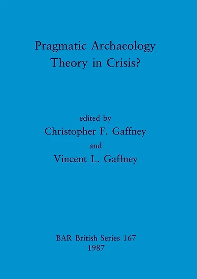 Pragmatic Archaeology - Theory in Crisis?