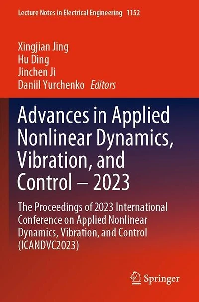 Advances in Applied Nonlinear Dynamics, Vibration, and Control - 2023: The Proceedings of 2023 International Conference on Applied Nonlinear Dynamics, Vibration