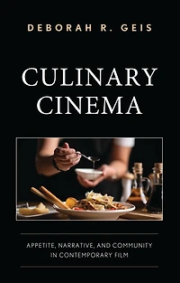 Culinary Cinema: Appetite, Narrative, and Community Contemporary Film
