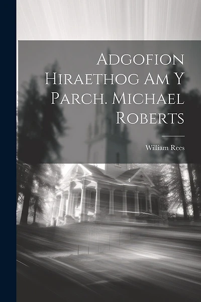 Adgofion Hiraethog Am Y Parch. Michael Roberts
