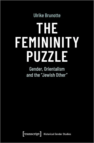 The Femininity Puzzle: Gender, Orientalism And The »jewish Other«