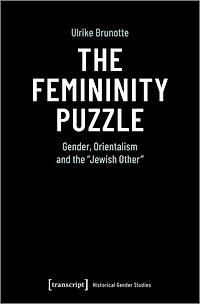 The Femininity Puzzle: Gender, Orientalism And The »jewish Other«