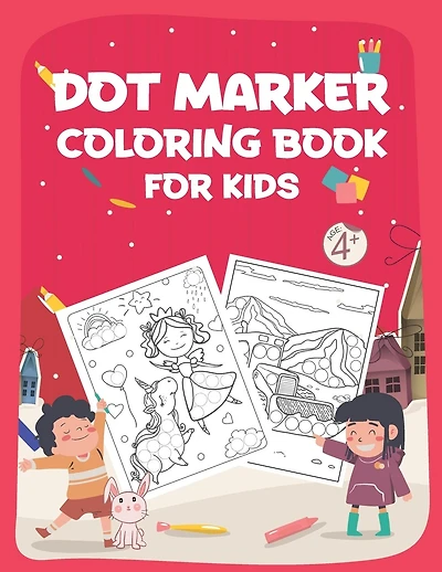 Dot Marker Coloring Book for Kids: Dot Markers Activity Book- Easy Guided BIG DOTS, Do a dot page a day, Giant, Large, Jumbo and Cute Art Paint Kids Activity Book To Enjoy Time
