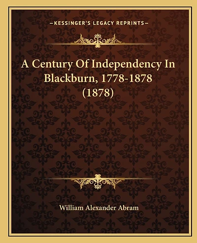 A Century Of Independency In Blackburn, 1778-1878 (1878)