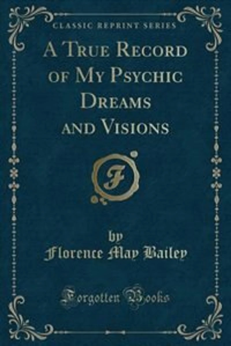A True Record of My Psychic Dreams and Visions (Classic Reprint)