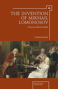 The Invention of Mikhail Lomonosov: A Russian National Myth