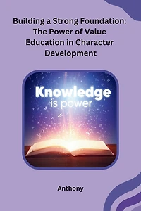 Building a Strong Foundation: The Power of Value Education in Character Development