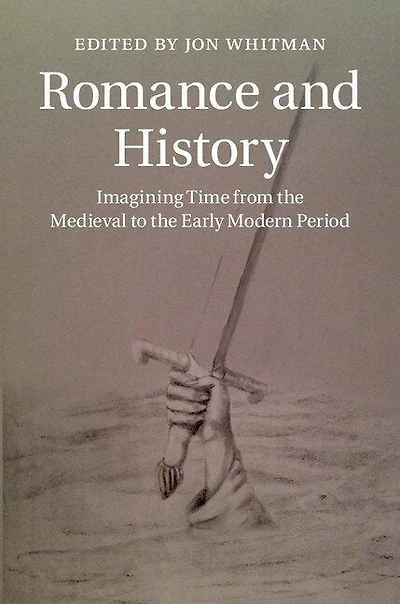 Romance and History: Imagining Time from the Medieval to Early Modern Period