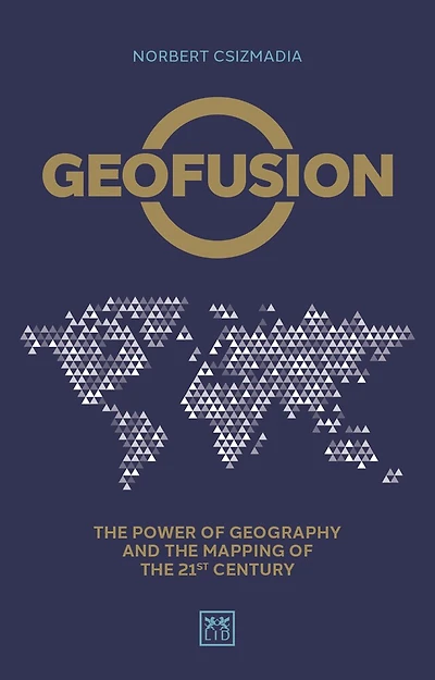 Geofusion: The Power Of Geography And The Mapping Of The 21st Century