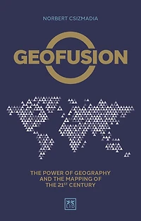 Geofusion: The Power Of Geography And The Mapping Of The 21st Century