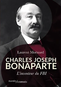 Charles Joseph Bonaparte: l'inventeur du FBI