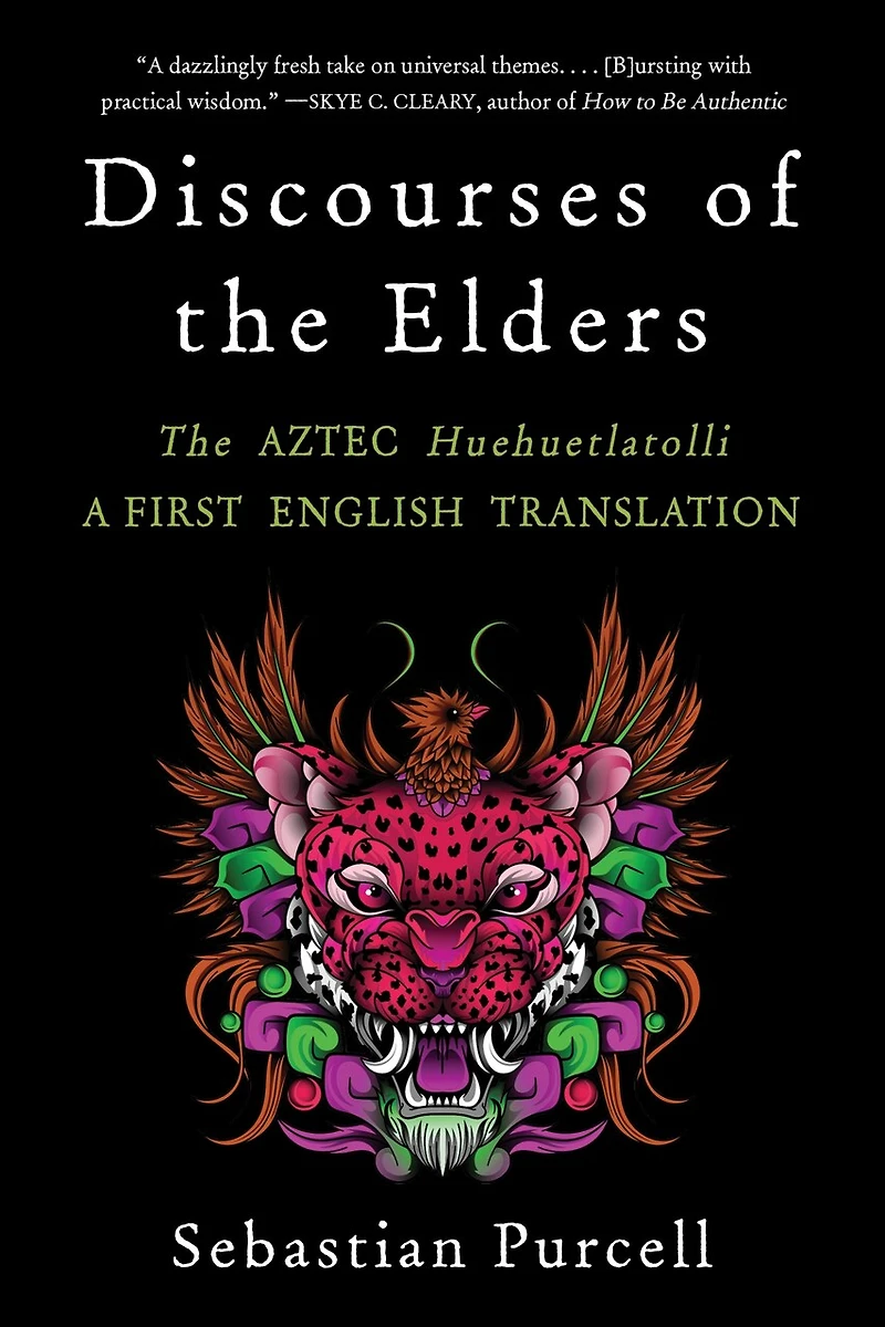 Discourses of The Elders: Aztec Huehuetlatolli A First English Translation