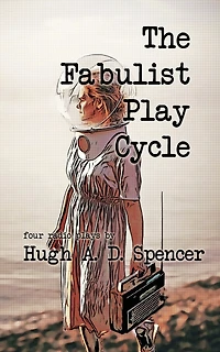 The Fabulist Play Cycle: A radio play collection