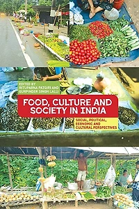 Food, Culture and Society in India: Social, Political, Economic and Cultural Perspectives