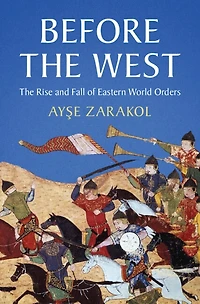 Before The West: Rise And Fall Of Eastern World Orders