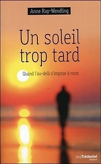Un soleil trop tard: quand l'au-delà s'impose à nous