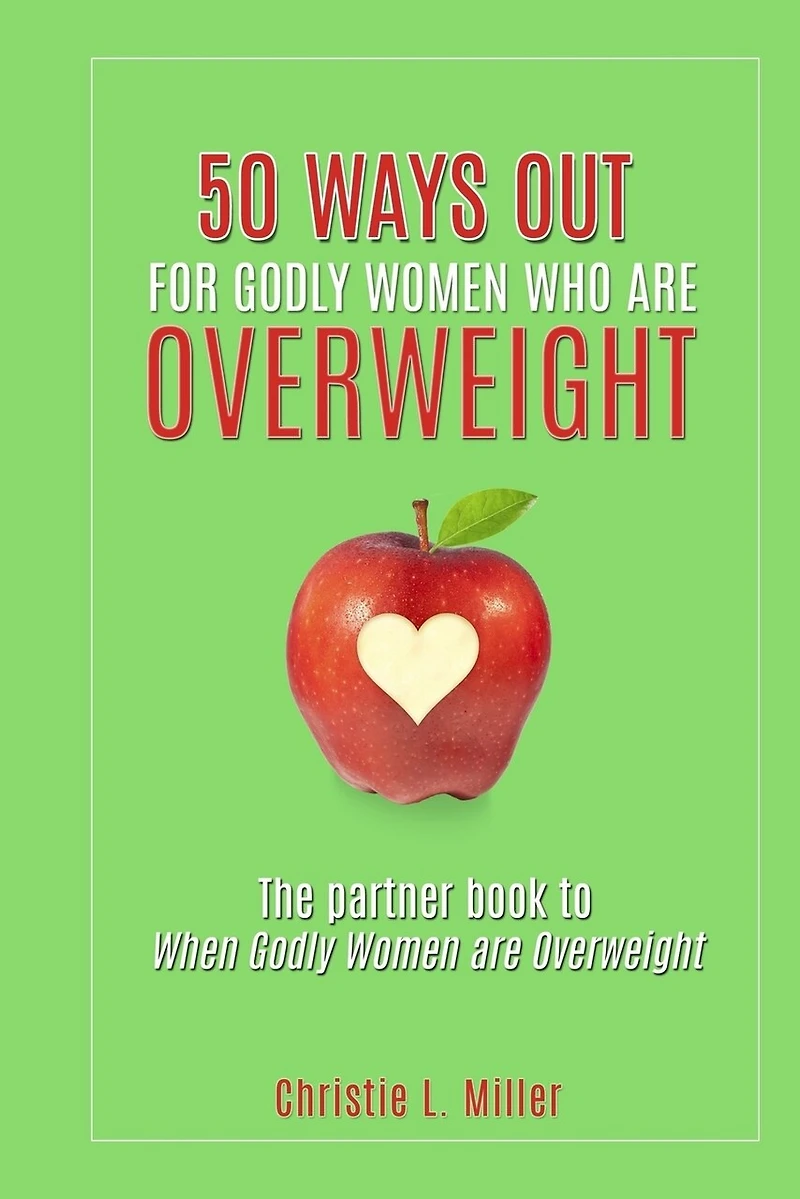 50 Ways Out For Godly Women Who Are Overweight: A Partner Book to When Godly Women Are Overweight