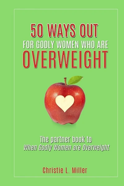 50 Ways Out For Godly Women Who Are Overweight: A Partner Book to When Godly Women Are Overweight